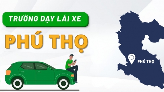 ĐIỂM DANH 4 trung tâm dạy học lái xe Phú Thọ (Vĩnh Phúc cũ) HẠNG NHẤT