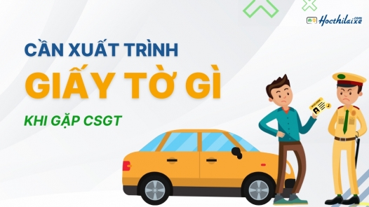 Tài xế cần xuất trình các loại giấy tờ gì khi gặp CSGT