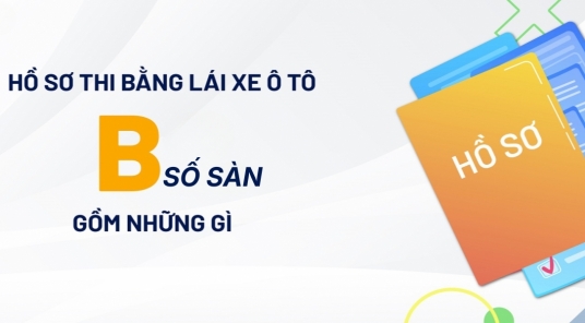 Hồ sơ thi bằng lái xe ô tô B CHÍNH XÁC gồm những gì?