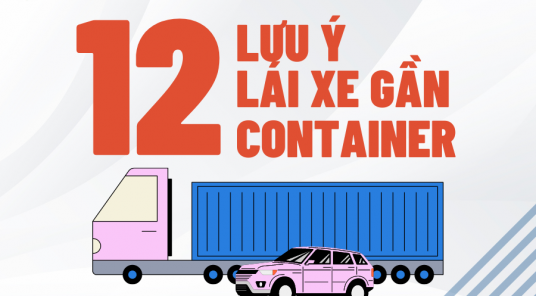 12 Lưu ý khi lái xe gần Container mà bạn cần phải biết 