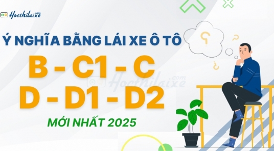 [MỚI NHẤT] Ý nghĩa các loại bằng lái xe ô tô B C1 C D D1 D2 là gì?