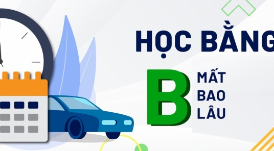 Thời gian học bằng B mất bao lâu? Thi B bao lâu có bằng?