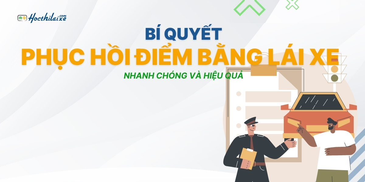 "Bí quyết" PHỤC HỒI ĐIỂM bằng lái xe nhanh chóng và hiệu quả