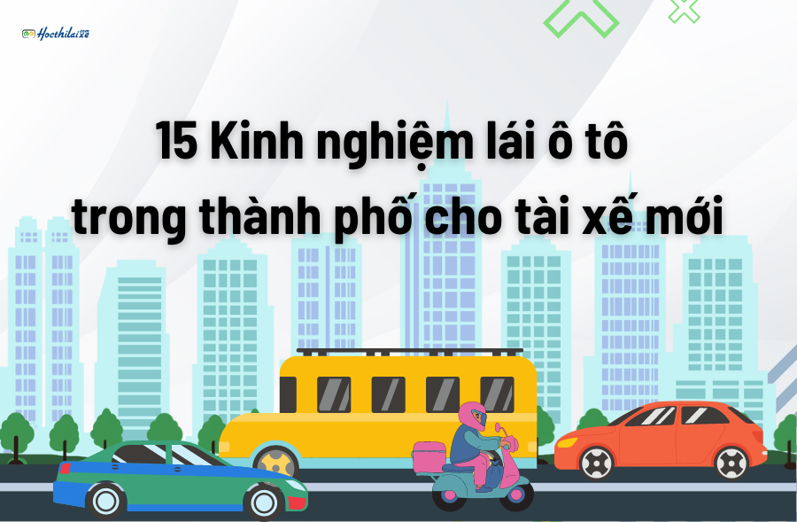 15 Kinh nghiệm lái ô tô trong thành phố cho tài xế mới