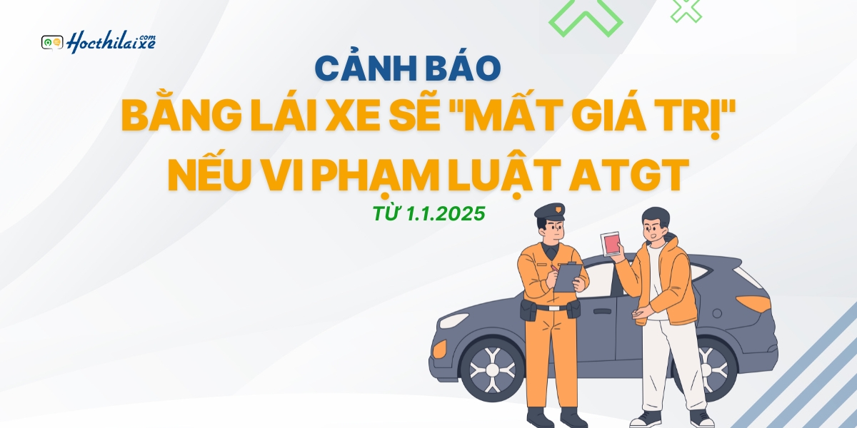 CẢNH BÁO: Bằng lái xe sẽ "MẤT GIÁ TRỊ" nếu vi phạm luật An toàn giao thông từ 1.1.2025