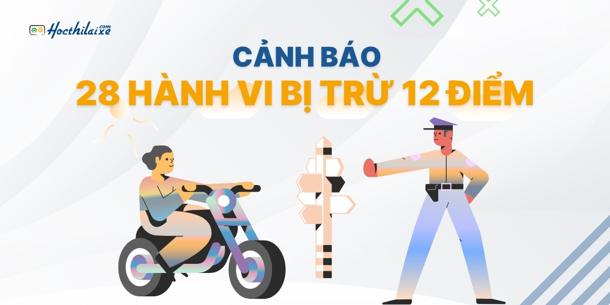 CẢNH BÁO: 28 hành vi, nhóm hành vi bị trừ 12 điểm GPLX