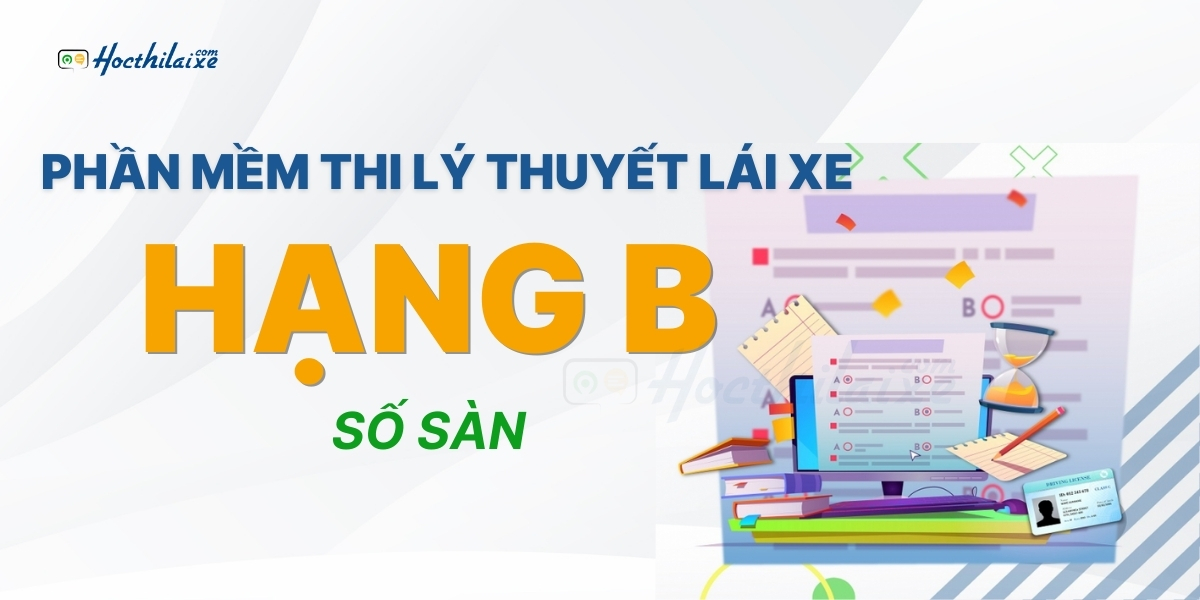 [CẬP NHẬT NGAY] Phần mềm thi lý thuyết lái xe hạng B số sàn mới nhất