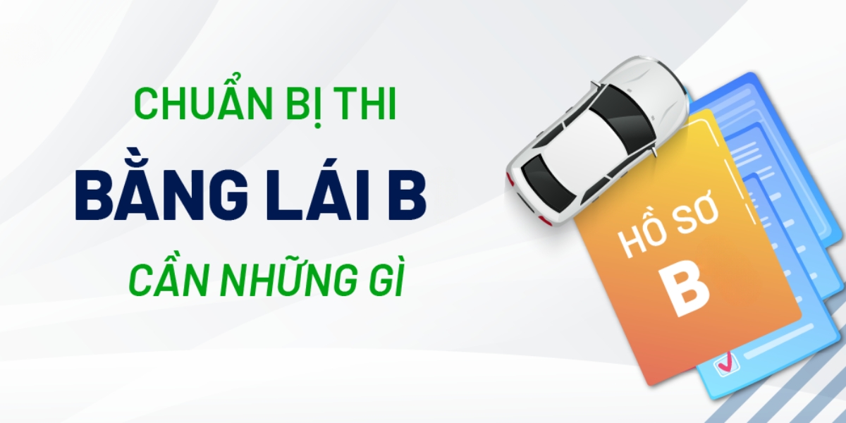 Chuẩn bị thi bằng lái B cần những gì?