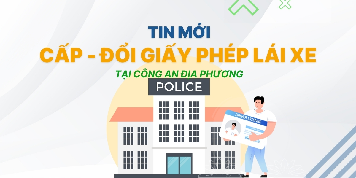 [TIN MỚI] Giấy phép lái xe được cấp - đổi tại công an xã phường địa phương