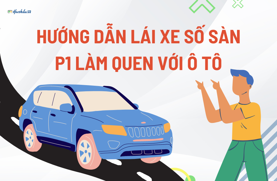 Hướng dẫn lái xe số sàn cơ bản - Phần 1 làm quen với ô tô