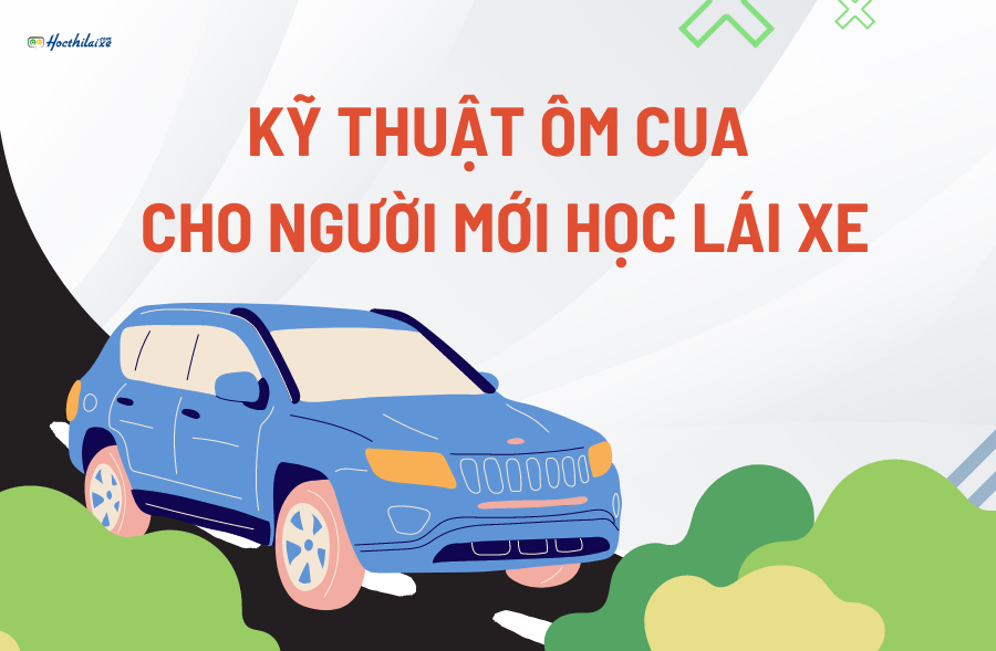 Kỹ thuật ôm cua xe ô tô cho người mới học lái xe