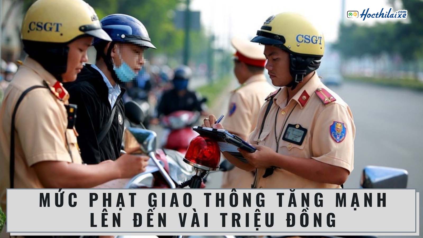 [ĐIỂM NÓNG] Mức phạt giao thông TĂNG MẠNH lên đến vài triệu đồng