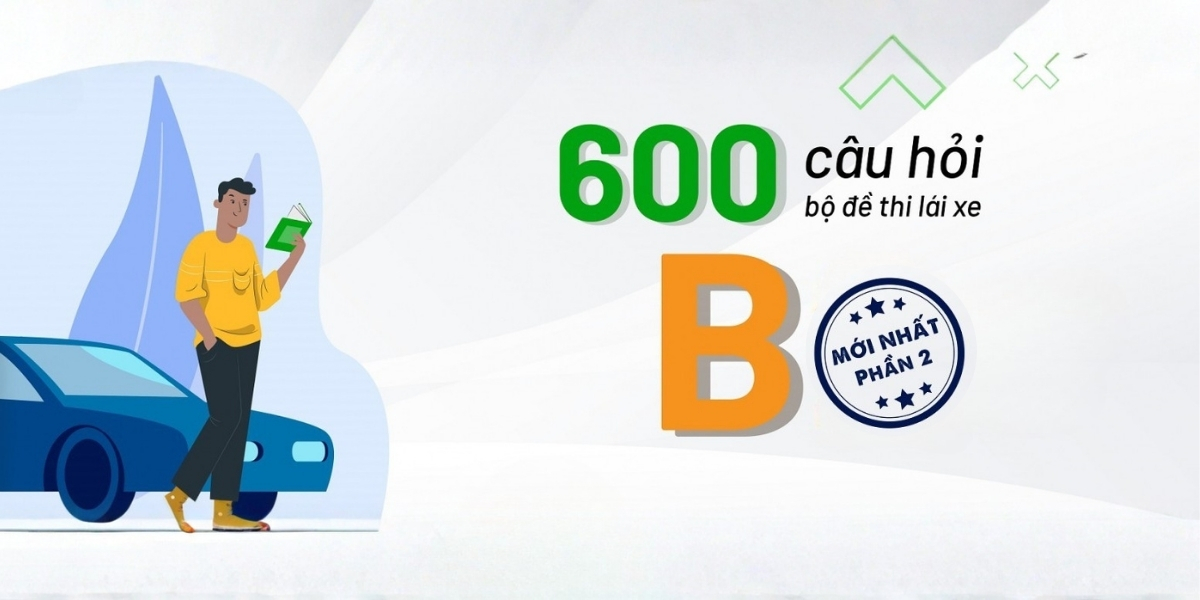 Ôn Thi GPLX Với 600 Câu Hỏi & Đáp Án Thi Lý Thuyết Lái Xe Ô tô Mới Nhất - Phần 2