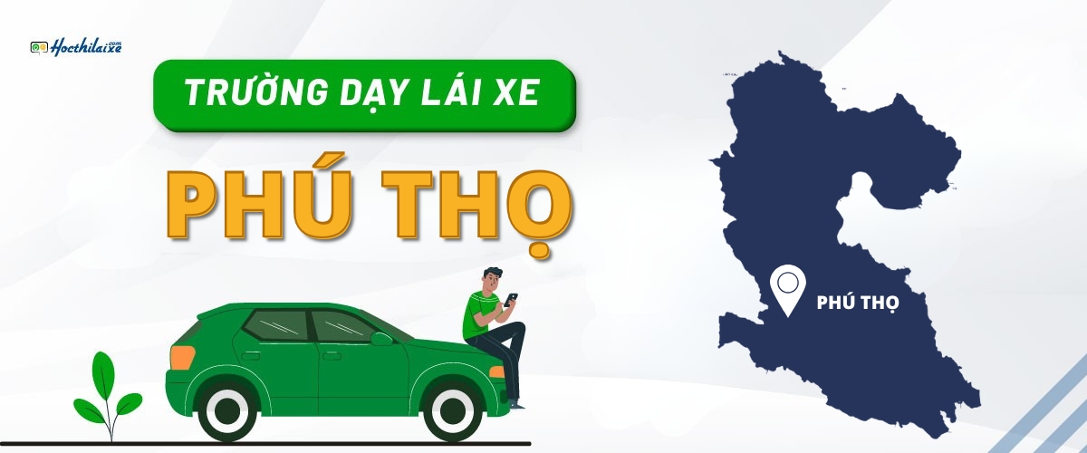 ĐIỂM DANH 4 trung tâm dạy học lái xe Phú Thọ (Vĩnh Phúc cũ) HẠNG NHẤT