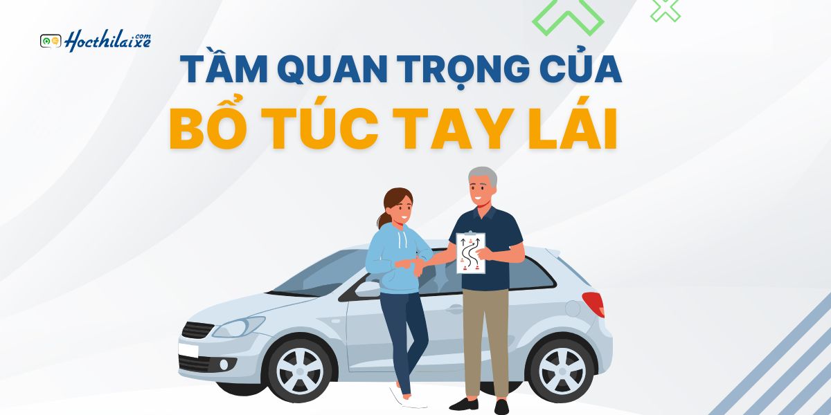 Tầm quan trọng của bổ túc tay lái mà bạn CẦN PHẢI BIẾT
